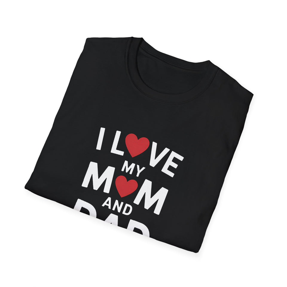 I Love My Mom And Dad T-Shirt — Family Love Tee for Parents & Kids Unisex Shirt