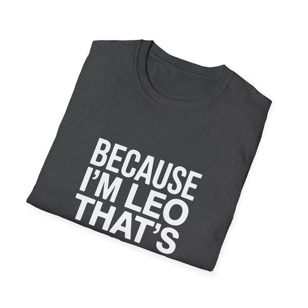 Because I'm  Leo That's Why Unisex T-Shirt