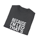 Because I'm  Leo That's Why Unisex T-Shirt Because I'm  Leo That's Why Unisex T-Shirt