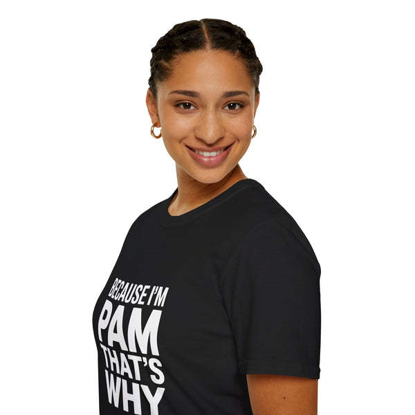 Because I'm Pam That's Why T-Shirt