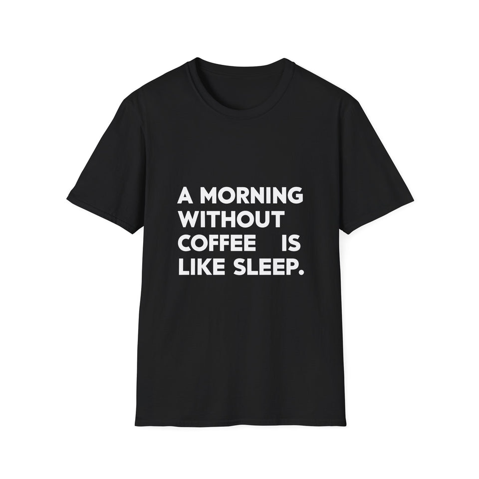 Coffee Lover T-Shirt - A Morning Without Coffee Is Like Sleep Coffee