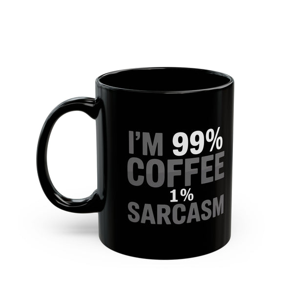 Coffee Mug - I’m 99% Coffee 1% Sarcasm Coffee 2 - Black