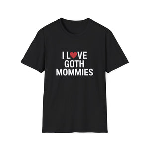 I Love Goth Mommies T-Shirt I Love Goth Mommies T-Shirt