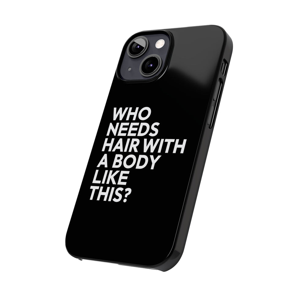 Premium Who Needs Hair With A Body Like This iPhone Case | Funny Bald Gifts Slim Phone Cases