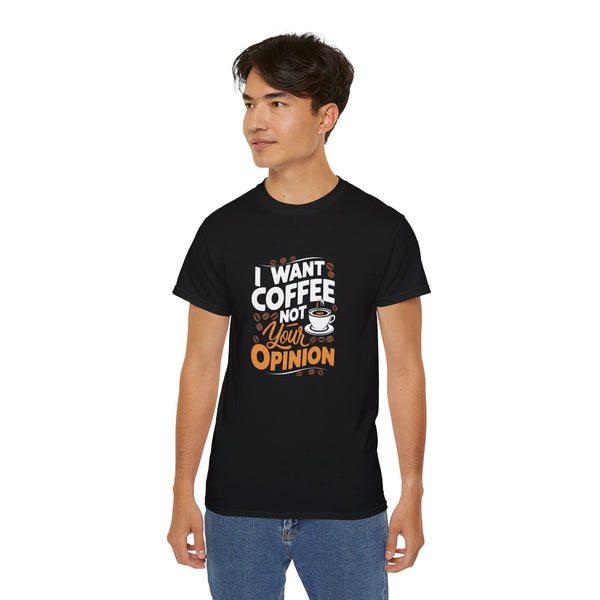 I Want Coffee Not Your Opinion Coffee Shirt | Coffee Lover Gifts | Coffee Merchandise | Coffee Lover Unisex T-Shirt