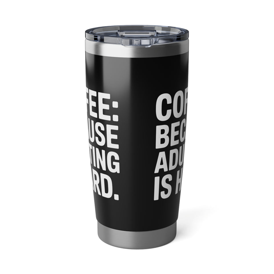 Coffee Lover Tumbler - Coffee Because Adulting Is Hard Coffee Mug