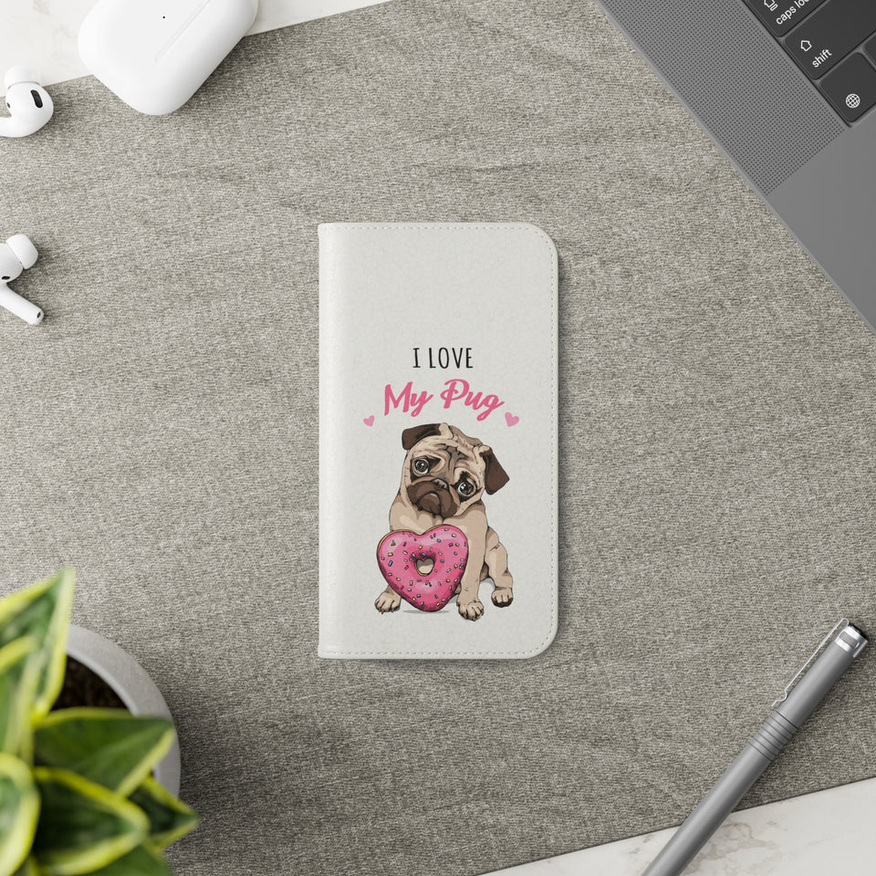 Pug Phone Case | I Love My Pug Wallet Phone Case | IPhone & Samsung Galaxy Pug Flip Cases White