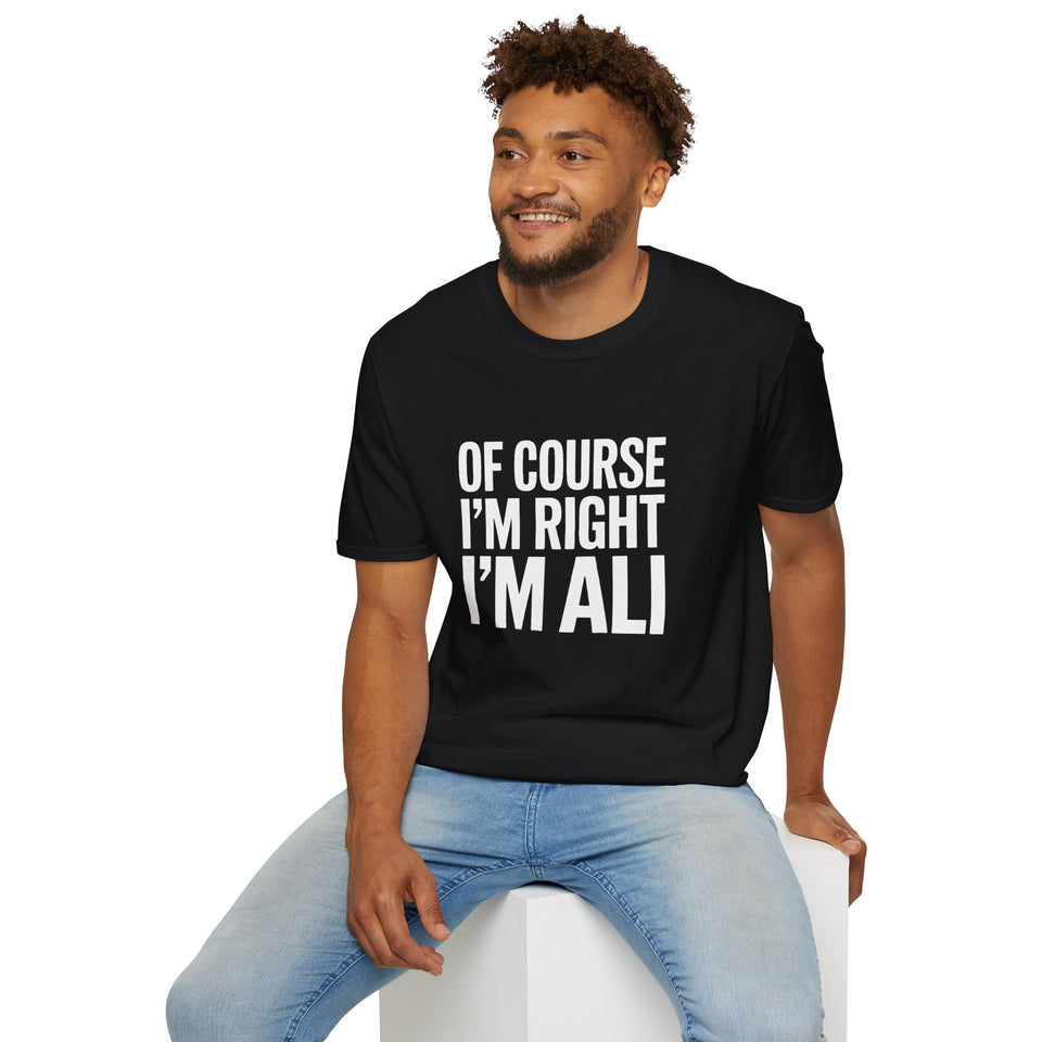 Funny Unisex T-Shirt - Of Course I'm Right I'm Ali Shirt