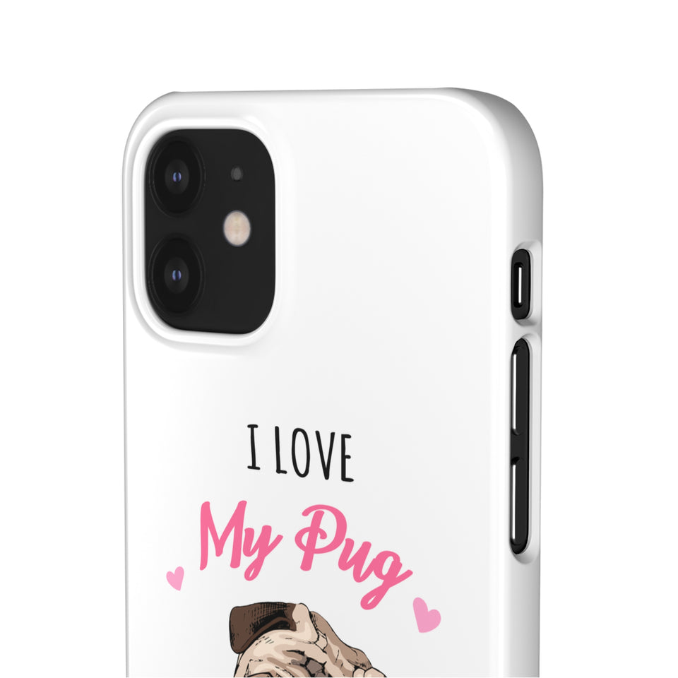 Pug Phone Case | I Love My Pug Phone Case | Pug iPhone & Samsung Galaxy Snap Cases