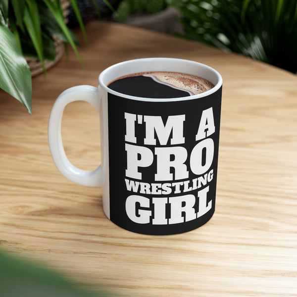 I'm A Pro Wrestling Girl Mug | Pro Wrestling Gift | Pro Wrestling Coffee Mug | Pro Wrestling Presents Mug 11oz