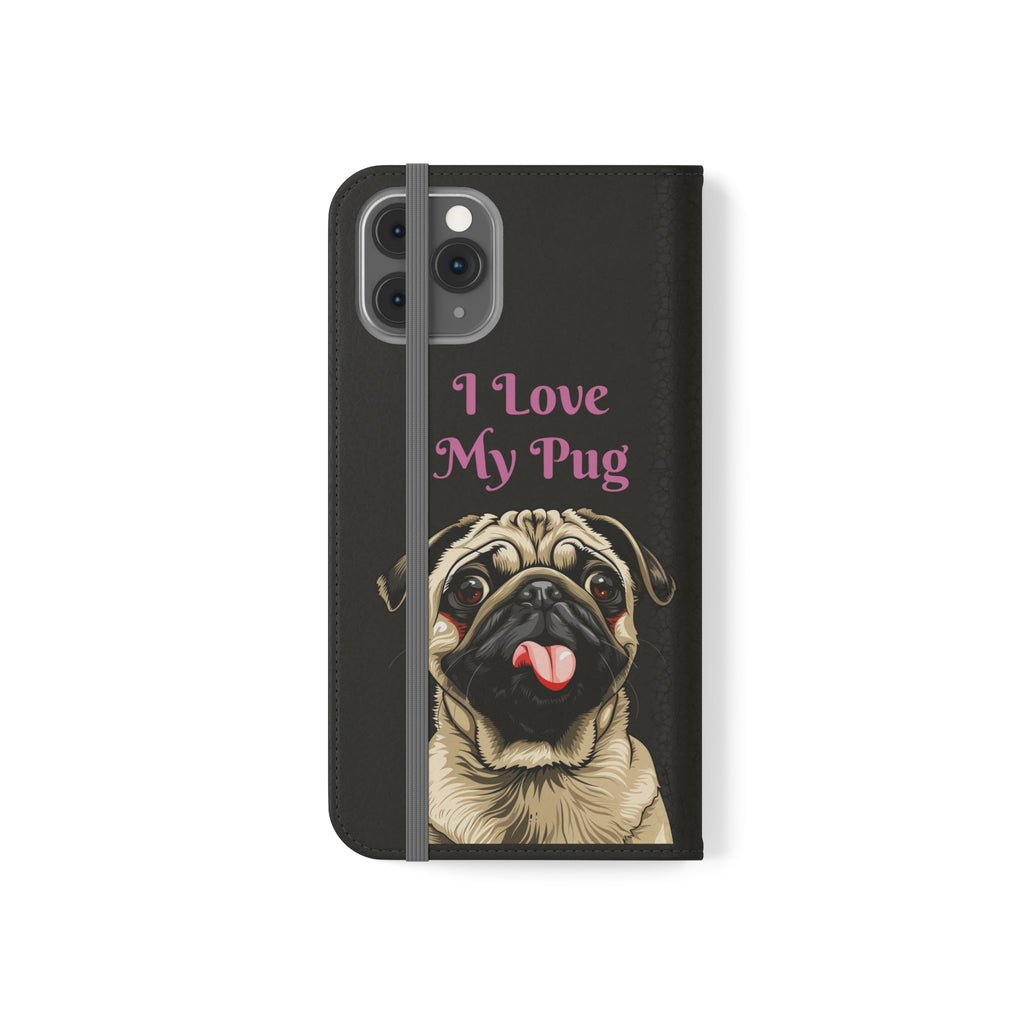 Pug Phone Case | I Love My Pug Wallet Phone Case | IPhone & Samsung Galaxy Pug Flip Cases