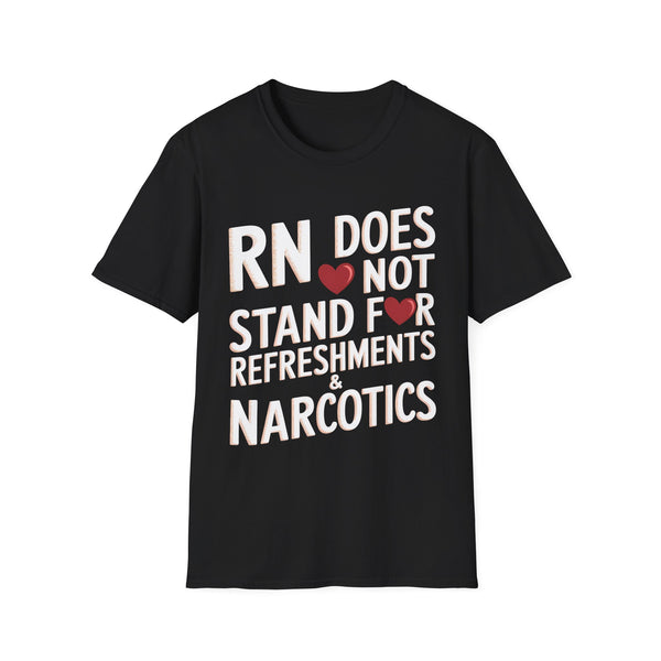 RN Does Not Stand For Refreshments And Narcotics Shirt 3 | Registered Nurse Gifts | Unisex Registered Nurse T Shirt