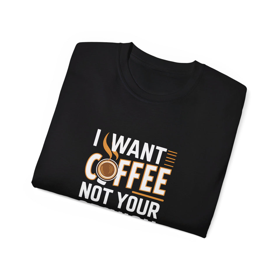 I Want Coffee Not Your Opinion Coffee Shirt | Coffee Lover Gifts | Coffee Merchandise | Coffee Lover Unisex T-Shirt 2