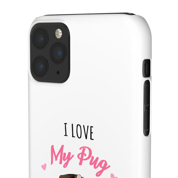 Pug Phone Case | I Love My Pug Phone Case | Pug iPhone & Samsung Galaxy Snap Cases