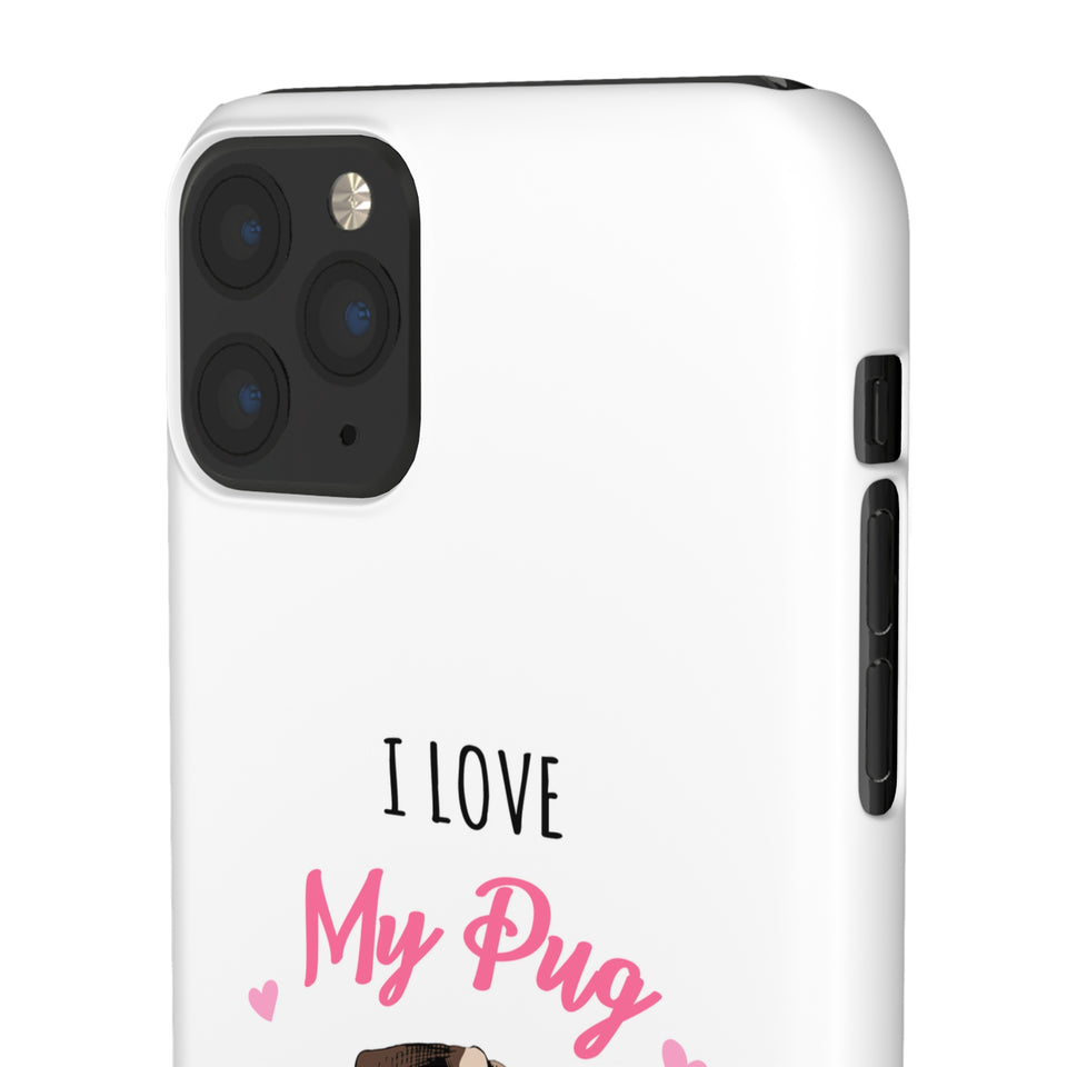 Pug Phone Case | I Love My Pug Phone Case | Pug iPhone & Samsung Galaxy Snap Cases