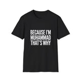 Because I'm Muhammad That's Why Unisex T-Shirt Because I'm Muhammad That's Why Unisex T-Shirt
