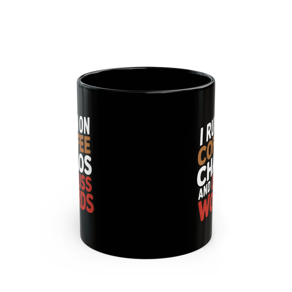 Coffee Mug - I Run On Coffee, Chaos, And Cuss Words Coffee - Black