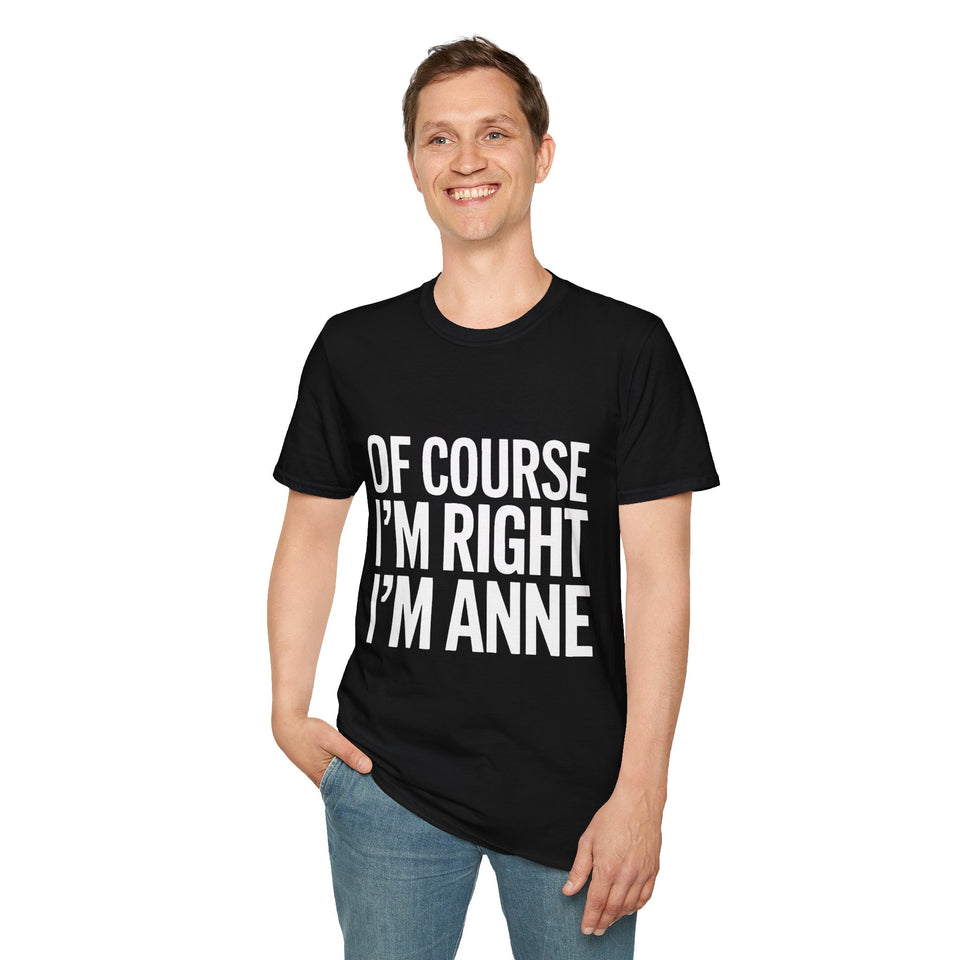Anne Unisex T-Shirt Of Course I'm Right I'm Anne Shirt