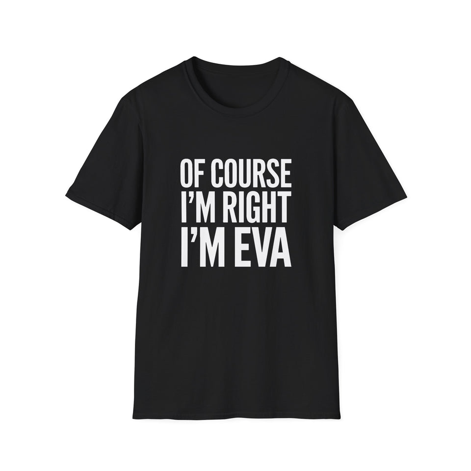 Funny Unisex T-Shirt - Of Course I'm Right I'm Eva Shirt