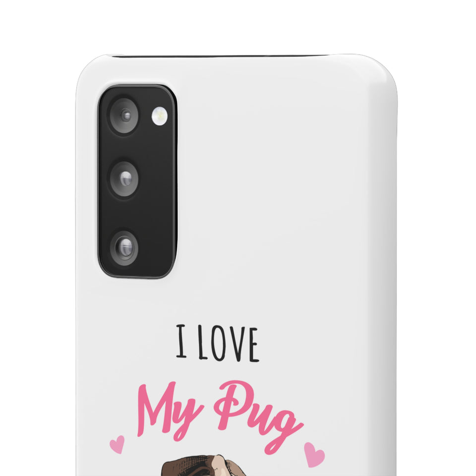 Pug Phone Case | I Love My Pug Phone Case | Pug iPhone & Samsung Galaxy Snap Cases