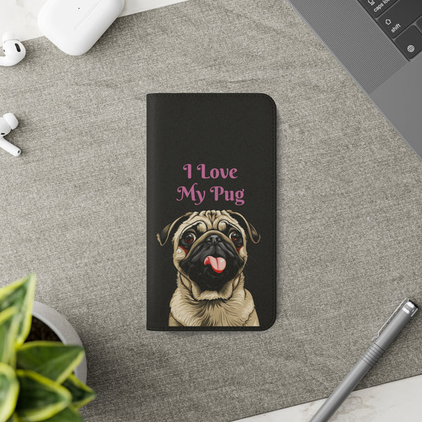 Pug Phone Case | I Love My Pug Wallet Phone Case | IPhone & Samsung Galaxy Pug Flip Cases