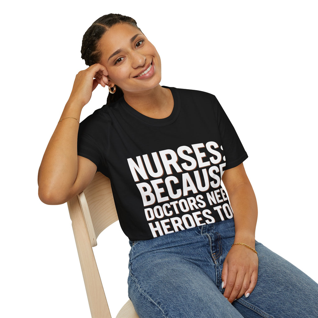 Registered Nurse - Nurses Because Doctors Need Heroes Too Nurse Unisex T-Shirt