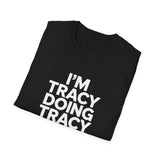I'm Tracy Doing Tracy Things T-Shirt I'm Tracy Doing Tracy Things T-Shirt