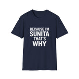 Because I'm Sunita T-Shirt — Personalized Name Graphic Tee Because I'm Sunita T-Shirt — Personalized Name Graphic Tee