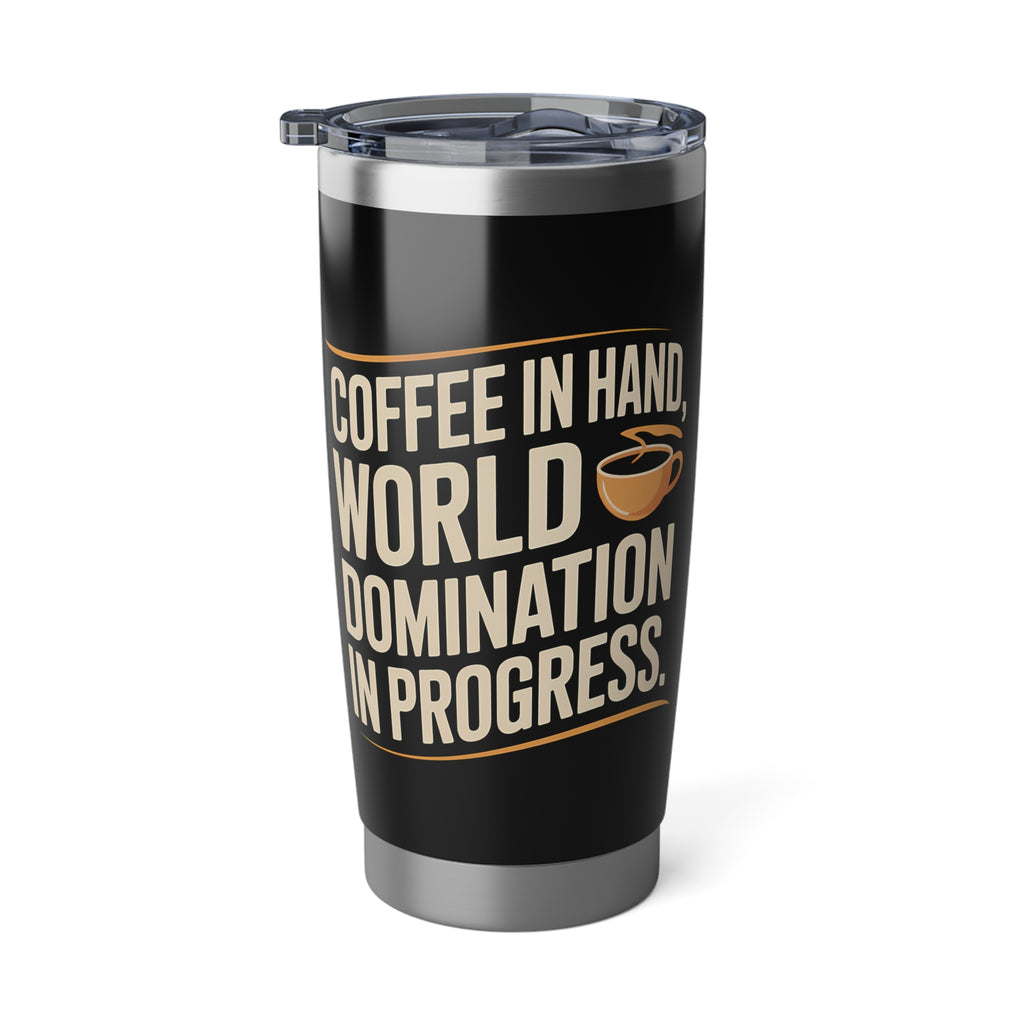 Coffee Lover Tumbler - Coffee In Hand World Domination In Progress Coffee Mug