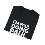 I'm Paul Doing Paul Things Unisex T-Shirt I'm Paul Doing Paul Things Unisex T-Shirt