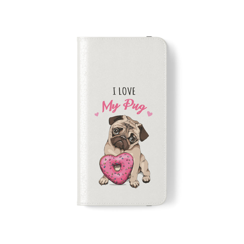 Pug Phone Case | I Love My Pug Wallet Phone Case | IPhone & Samsung Galaxy Pug Flip Cases