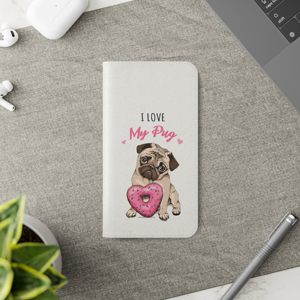 Pug Phone Case | I Love My Pug Wallet Phone Case | IPhone & Samsung Galaxy Pug Flip Cases White