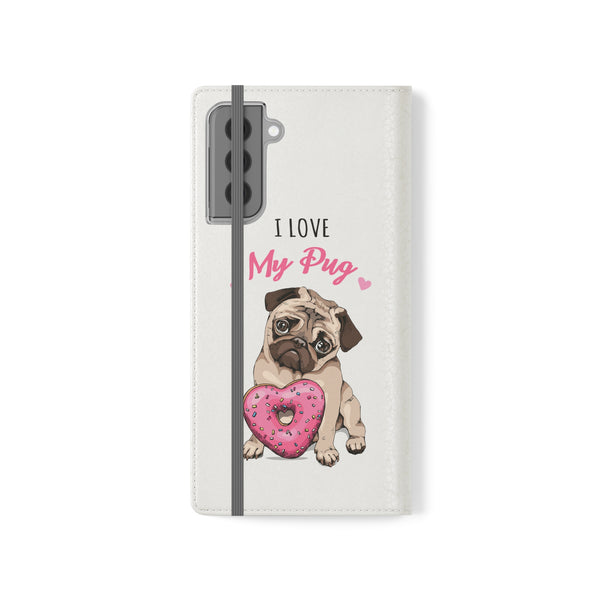 Pug Phone Case | I Love My Pug Wallet Phone Case | IPhone & Samsung Galaxy Pug Flip Cases White