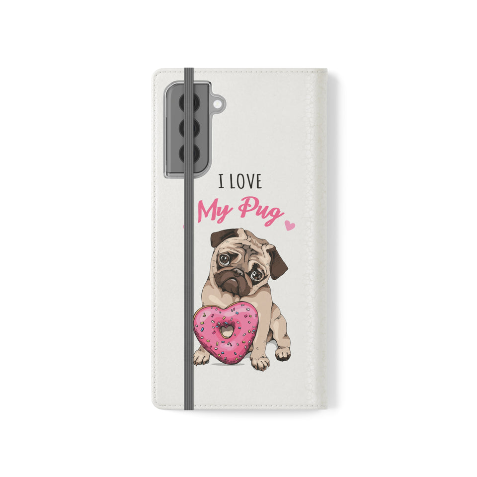 Pug Phone Case | I Love My Pug Wallet Phone Case | IPhone & Samsung Galaxy Pug Flip Cases White