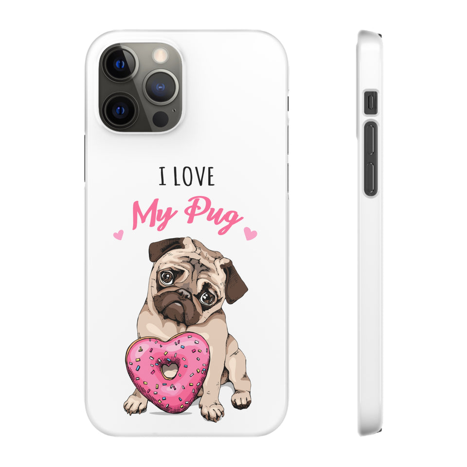Pug Phone Case | I Love My Pug Phone Case | Pug iPhone & Samsung Galaxy Snap Cases