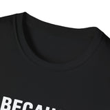 Because I'm Alan That's Why Unisex T-Shirt Because I'm Alan That's Why Unisex T-Shirt