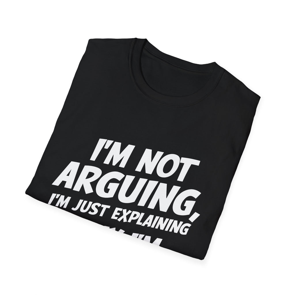 I'm Not Arguing I'm Just Explaining Why I'm Right 2 Shirt | Sarcasm Gifts | Unisex Sarcastic T Shirt