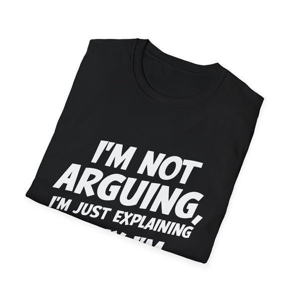 I'm Not Arguing I'm Just Explaining Why I'm Right 2 Shirt | Sarcasm Gifts | Unisex Sarcastic T Shirt