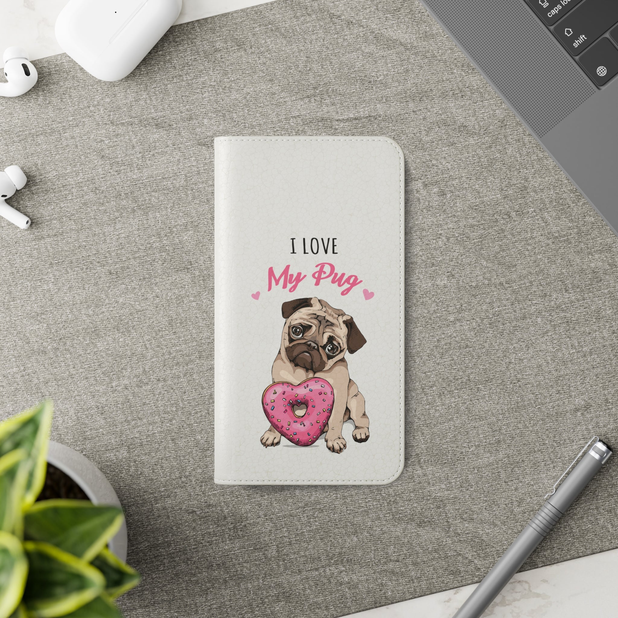 Pug Phone Case | I Love My Pug Wallet Phone Case | IPhone & Samsung Galaxy Pug Flip Cases White