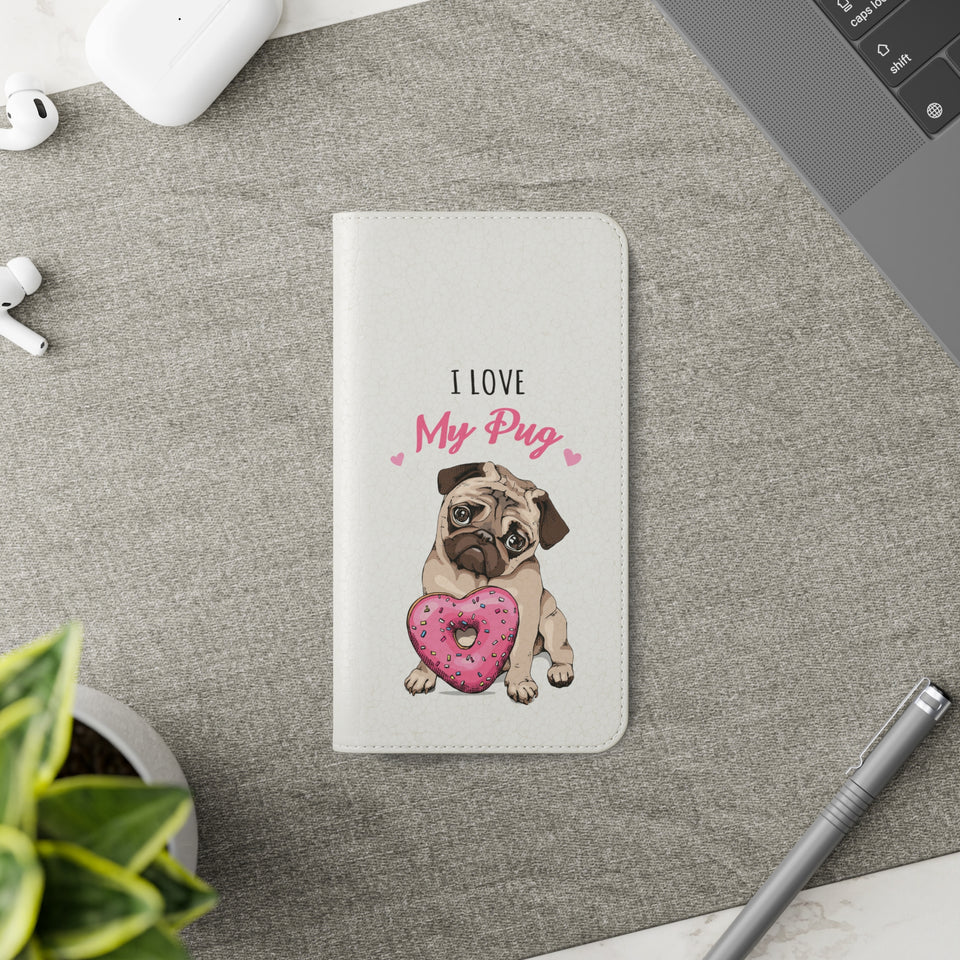Pug Phone Case | I Love My Pug Wallet Phone Case | IPhone & Samsung Galaxy Pug Flip Cases White