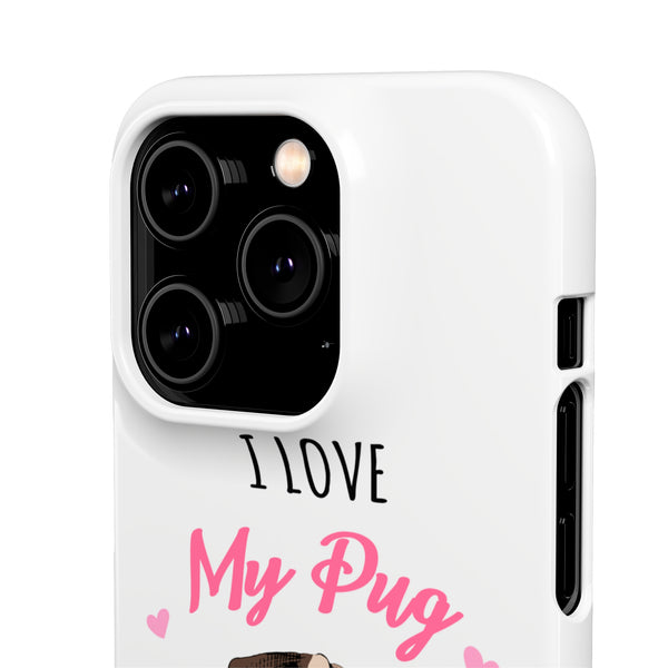 Pug Phone Case | I Love My Pug Phone Case | Pug iPhone & Samsung Galaxy Snap Cases