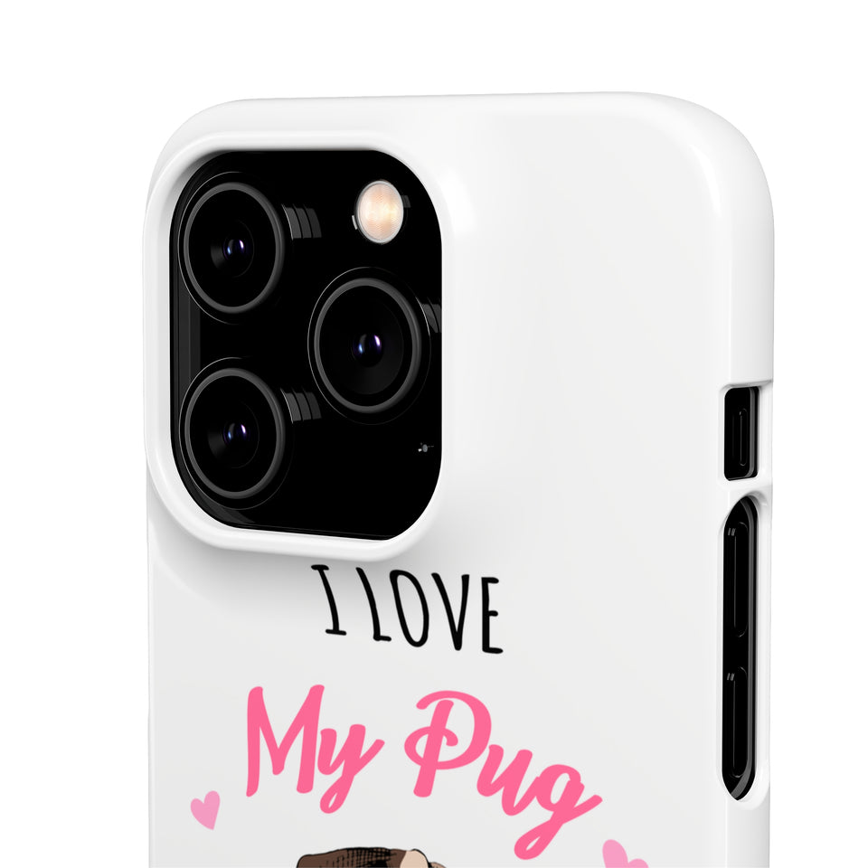 Pug Phone Case | I Love My Pug Phone Case | Pug iPhone & Samsung Galaxy Snap Cases