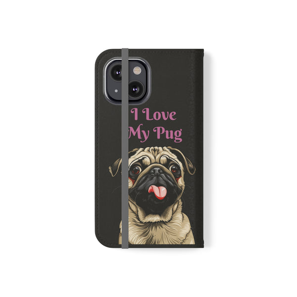 Pug Phone Case | I Love My Pug Wallet Phone Case | IPhone & Samsung Galaxy Pug Flip Cases