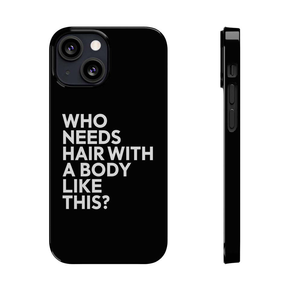 Premium Who Needs Hair With A Body Like This iPhone Case | Funny Bald Gifts Slim Phone Cases