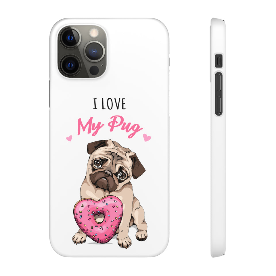 Pug Phone Case | I Love My Pug Phone Case | Pug iPhone & Samsung Galaxy Snap Cases