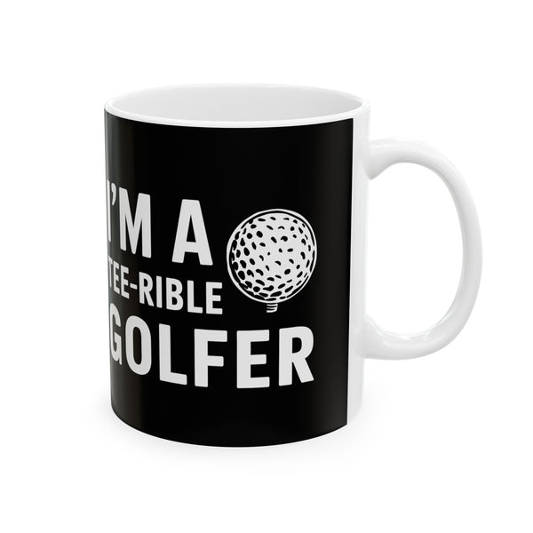 Golf I'm A Tee-Rible Golfer - Golf Mug | Golf Gift | Golf Coffee Mug | Golf Gift Ideas Mug 11oz