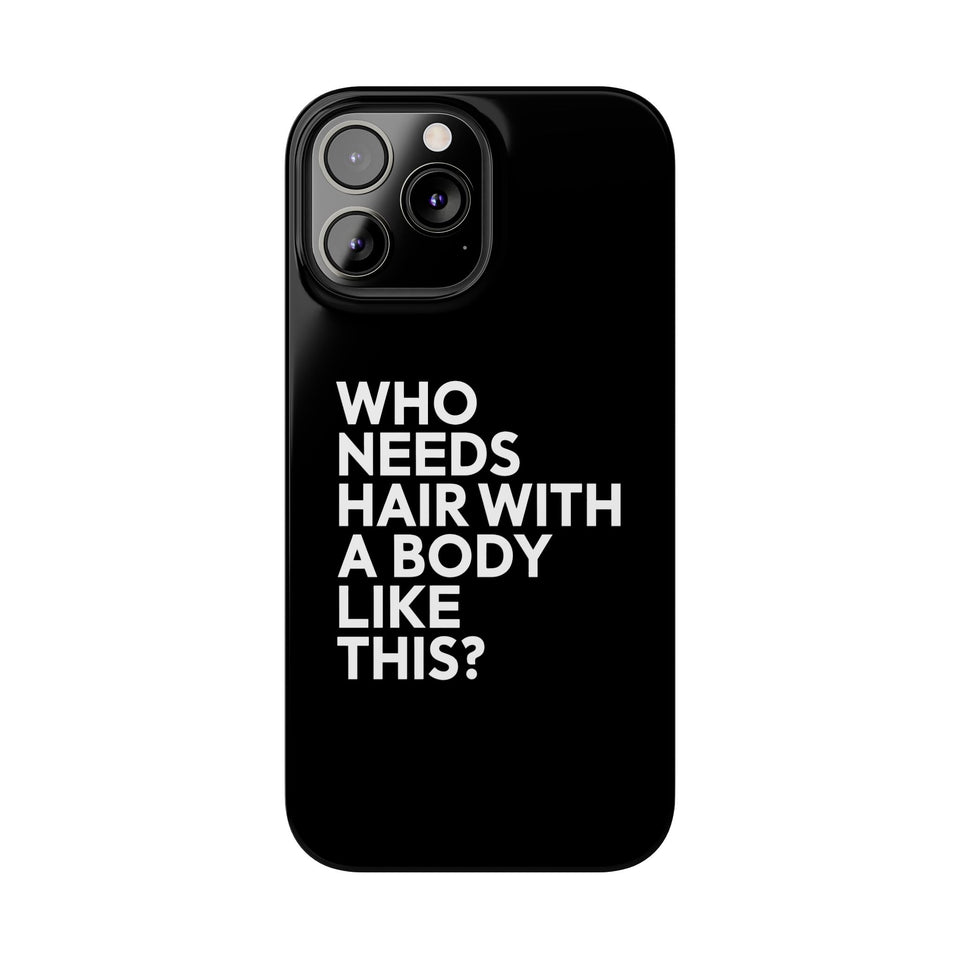 Premium Who Needs Hair With A Body Like This iPhone Case | Funny Bald Gifts Slim Phone Cases