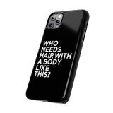 Premium Who Needs Hair With A Body Like This iPhone Case | Funny Bald Gifts Slim Phone Cases Premium Who Needs Hair With A Body Like This iPhone Case | Funny Bald Gifts Slim Phone Cases