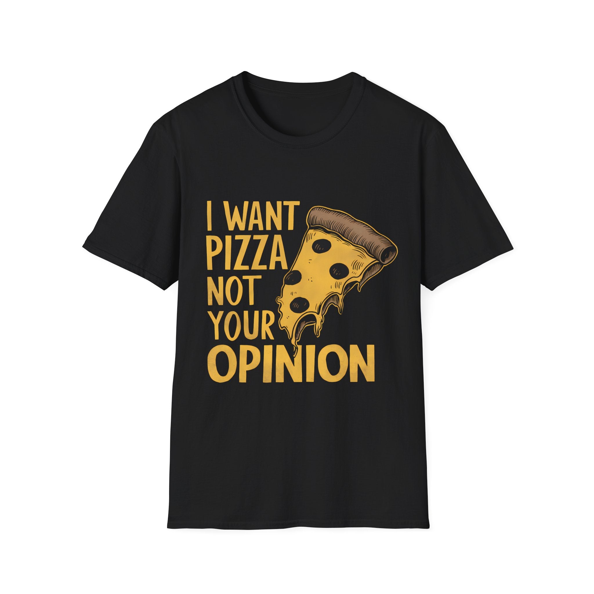 I Want Pizza Not Your Opinion Shirt | Pizza Lover Gifts | Pizza Unisex T-Shirt