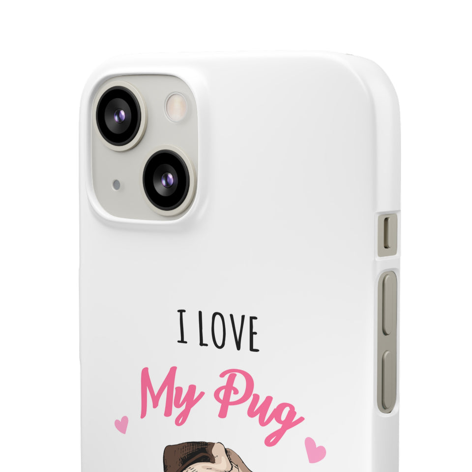 Pug Phone Case | I Love My Pug Phone Case | Pug iPhone & Samsung Galaxy Snap Cases